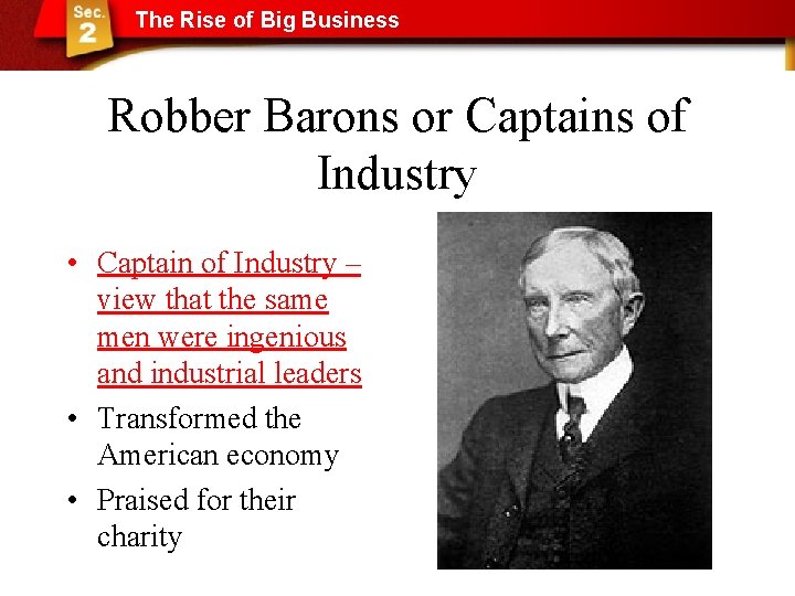 The Rise of Big Business Robber Barons or Captains of Industry • Captain of