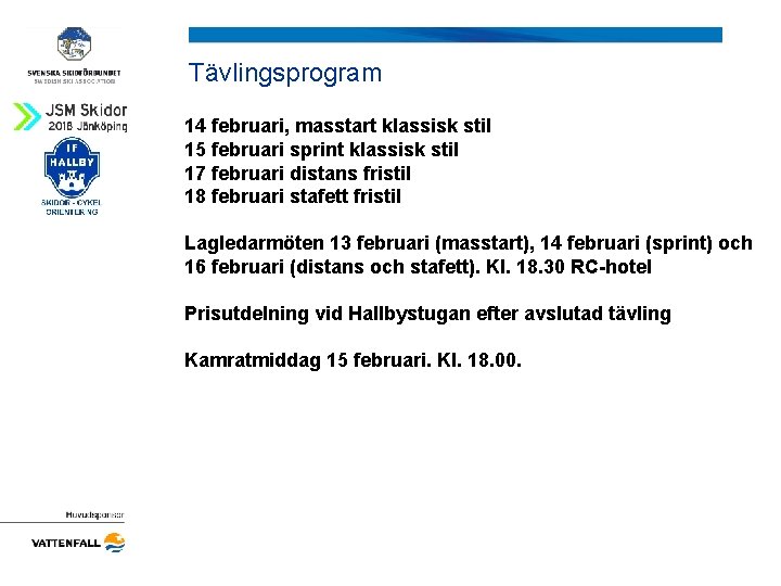 Tävlingsprogram 14 februari, masstart klassisk stil 15 februari sprint klassisk stil 17 februari distans