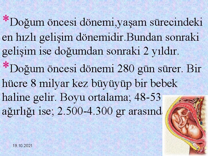 *Doğum öncesi dönemi, yaşam sürecindeki en hızlı gelişim dönemidir. Bundan sonraki gelişim ise doğumdan