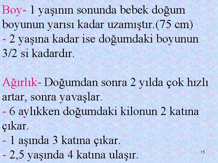 Boy- 1 yaşının sonunda bebek doğum boyunun yarısı kadar uzamıştır. (75 cm) - 2