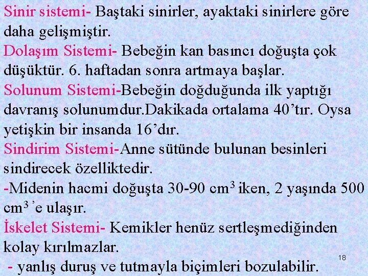 Sinir sistemi- Baştaki sinirler, ayaktaki sinirlere göre daha gelişmiştir. Dolaşım Sistemi- Bebeğin kan basıncı