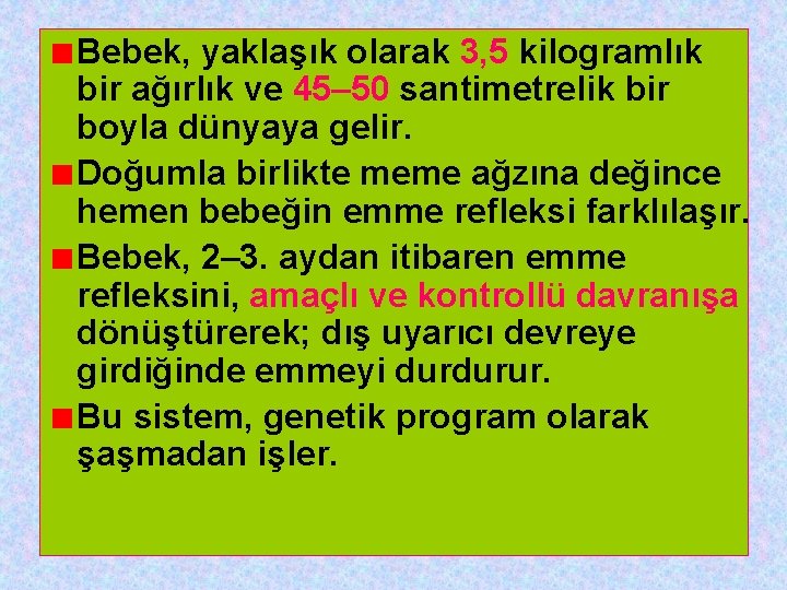 Bebek, yaklaşık olarak 3, 5 kilogramlık bir ağırlık ve 45– 50 santimetrelik bir boyla