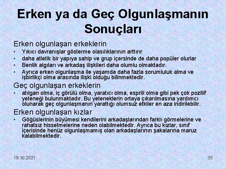 Erken ya da Geç Olgunlaşmanın Sonuçları Erken olgunlaşan erkeklerin • • Yıkıcı davranışlar gösterme