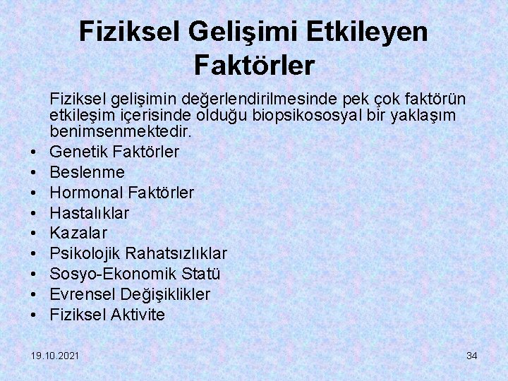 Fiziksel Gelişimi Etkileyen Faktörler • • • Fiziksel gelişimin değerlendirilmesinde pek çok faktörün etkileşim