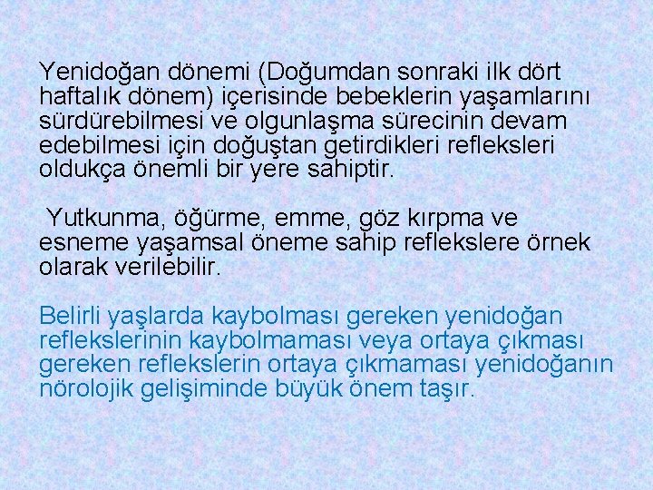 Yenidoğan dönemi (Doğumdan sonraki ilk dört haftalık dönem) içerisinde bebeklerin yaşamlarını sürdürebilmesi ve olgunlaşma