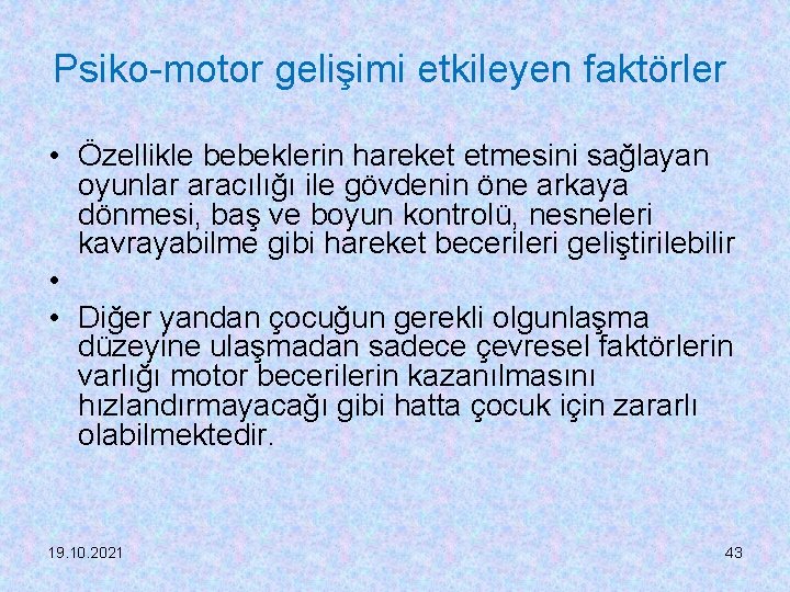 Psiko-motor gelişimi etkileyen faktörler • Özellikle bebeklerin hareket etmesini sağlayan oyunlar aracılığı ile gövdenin