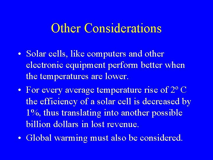 Other Considerations • Solar cells, like computers and other electronic equipment perform better when