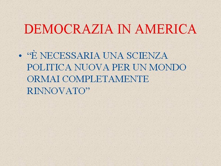 DEMOCRAZIA IN AMERICA • “È NECESSARIA UNA SCIENZA POLITICA NUOVA PER UN MONDO ORMAI