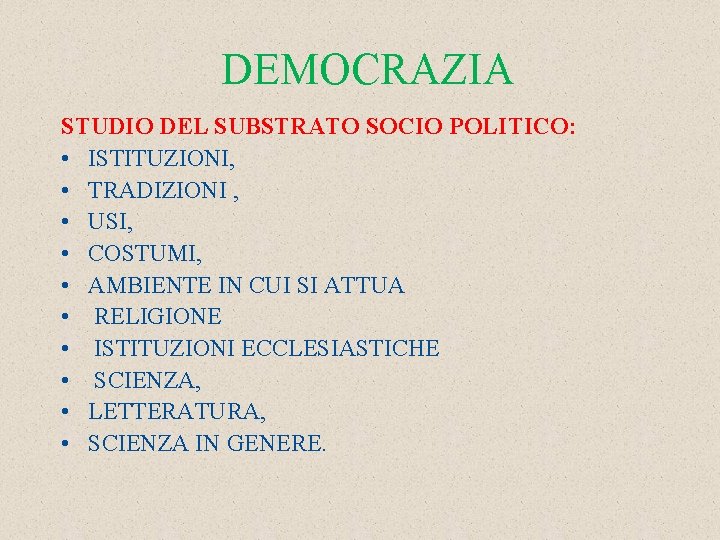 DEMOCRAZIA STUDIO DEL SUBSTRATO SOCIO POLITICO: • ISTITUZIONI, • TRADIZIONI , • USI, •