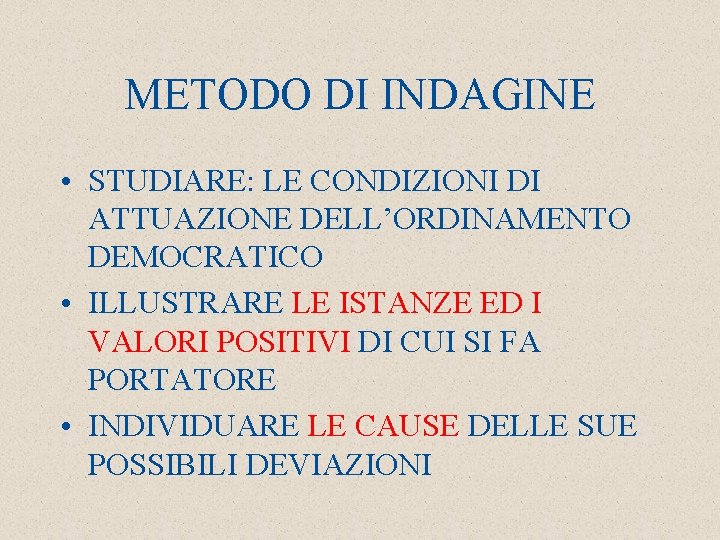 METODO DI INDAGINE • STUDIARE: LE CONDIZIONI DI ATTUAZIONE DELL’ORDINAMENTO DEMOCRATICO • ILLUSTRARE LE