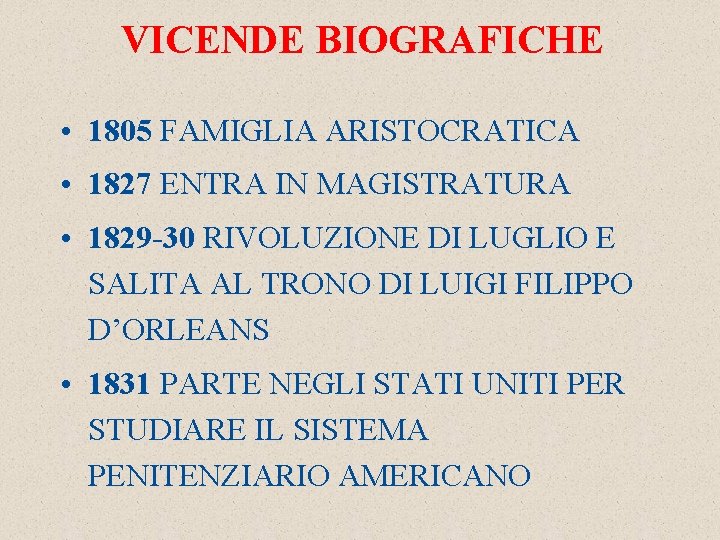 VICENDE BIOGRAFICHE • 1805 FAMIGLIA ARISTOCRATICA • 1827 ENTRA IN MAGISTRATURA • 1829 -30