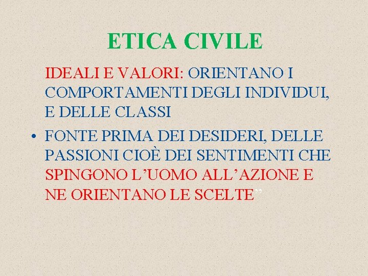 ETICA CIVILE IDEALI E VALORI: ORIENTANO I COMPORTAMENTI DEGLI INDIVIDUI, E DELLE CLASSI •