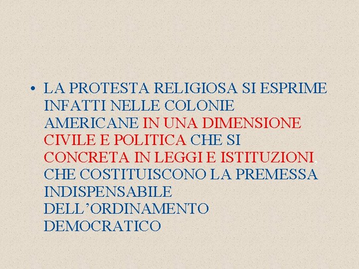  • LA PROTESTA RELIGIOSA SI ESPRIME INFATTI NELLE COLONIE AMERICANE IN UNA DIMENSIONE