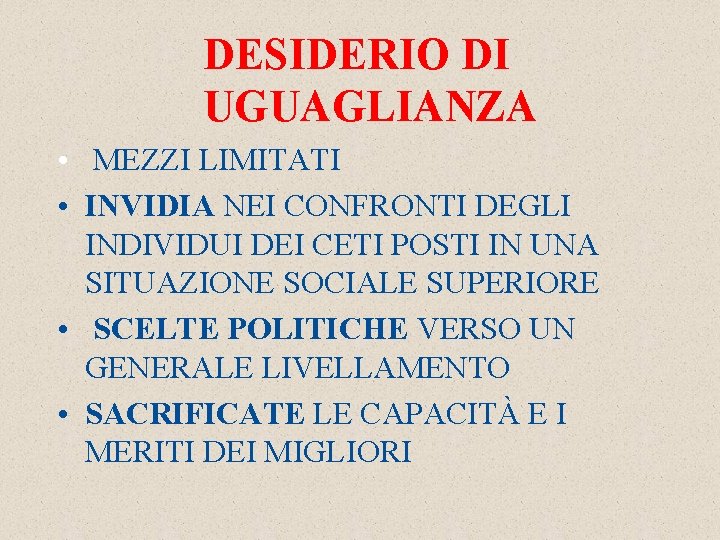 DESIDERIO DI UGUAGLIANZA • MEZZI LIMITATI • INVIDIA NEI CONFRONTI DEGLI INDIVIDUI DEI CETI