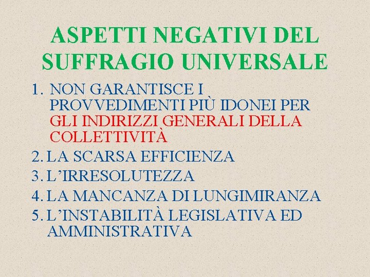 ASPETTI NEGATIVI DEL SUFFRAGIO UNIVERSALE 1. NON GARANTISCE I PROVVEDIMENTI PIÙ IDONEI PER GLI