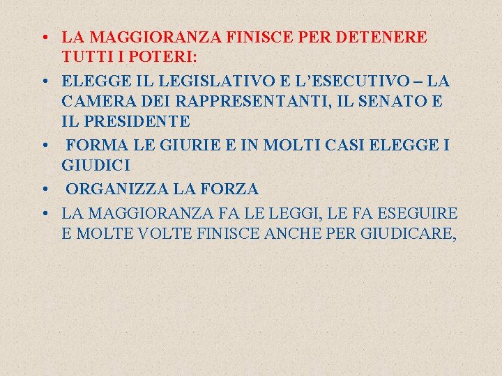  • LA MAGGIORANZA FINISCE PER DETENERE TUTTI I POTERI: • ELEGGE IL LEGISLATIVO