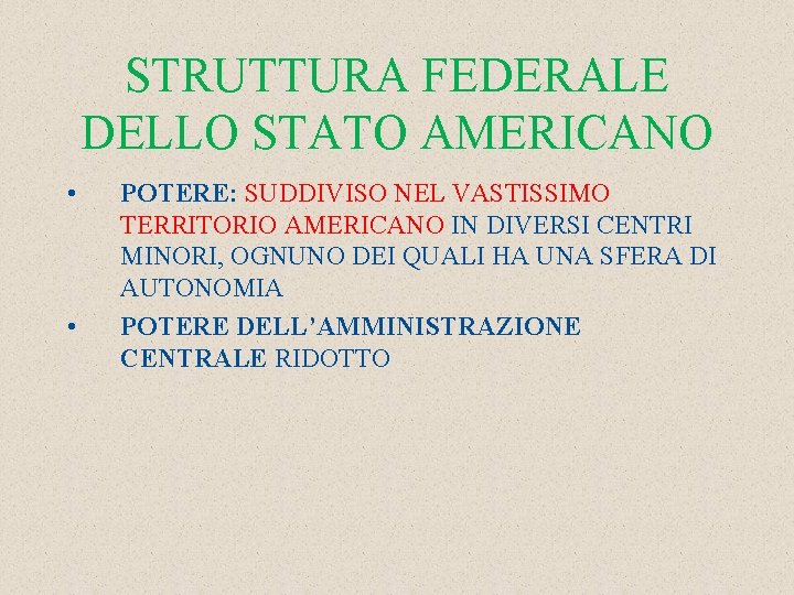 STRUTTURA FEDERALE DELLO STATO AMERICANO • • POTERE: SUDDIVISO NEL VASTISSIMO TERRITORIO AMERICANO IN