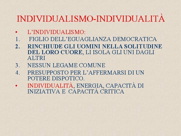 INDIVIDUALISMO-INDIVIDUALITÀ • 1. 2. 3. 4. • L’INDIVIDUALISMO: FIGLIO DELL’EGUAGLIANZA DEMOCRATICA RINCHIUDE GLI UOMINI