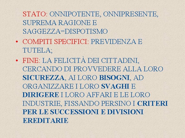 STATO: ONNIPOTENTE, ONNIPRESENTE, SUPREMA RAGIONE E SAGGEZZA=DISPOTISMO • COMPITI SPECIFICI: PREVIDENZA E TUTELA; •