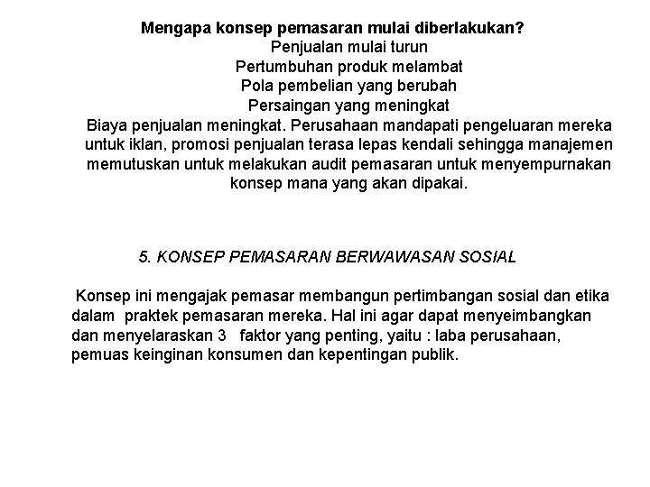 Mengapa konsep pemasaran mulai diberlakukan? Penjualan mulai turun Pertumbuhan produk melambat Pola pembelian yang