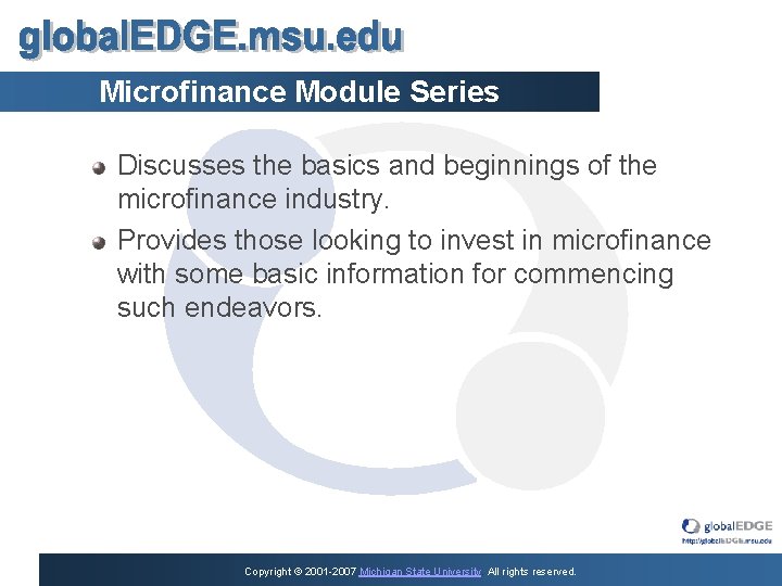 Microfinance Module Series Discusses the basics and beginnings of the microfinance industry. Provides those