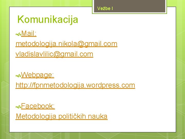 Vežbe I Komunikacija Mail: metodologija. nikola@gmail. com vladislavlilic@gmail. com Webpage: http: //fpnmetodologija. wordpress. com