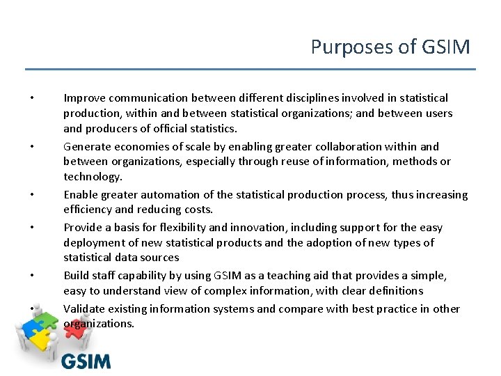 Purposes of GSIM • • • Improve communication between different disciplines involved in statistical