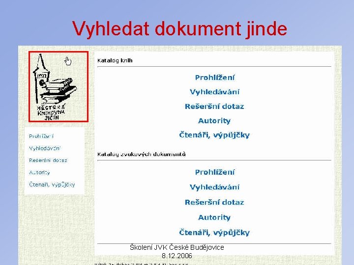 Vyhledat dokument jinde Školení JVK České Budějovice 8. 12. 2006 