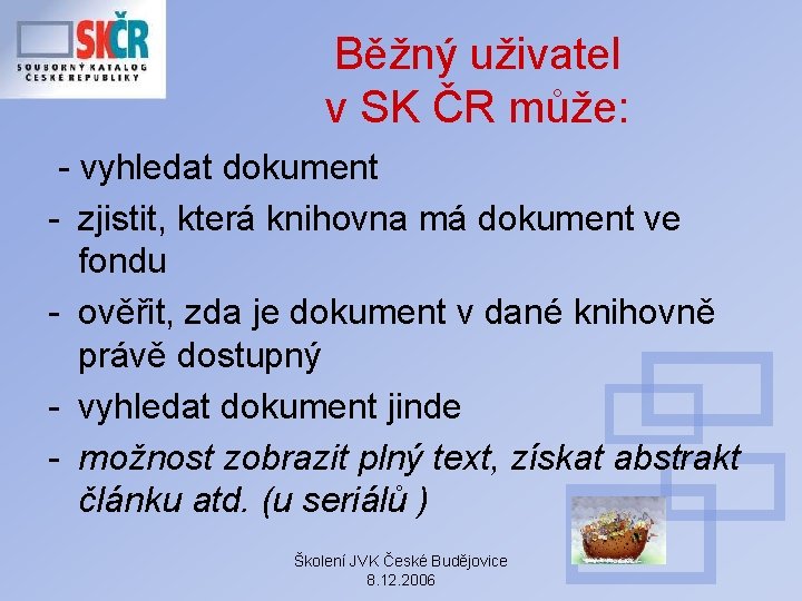 Běžný uživatel v SK ČR může: - vyhledat dokument - zjistit, která knihovna má