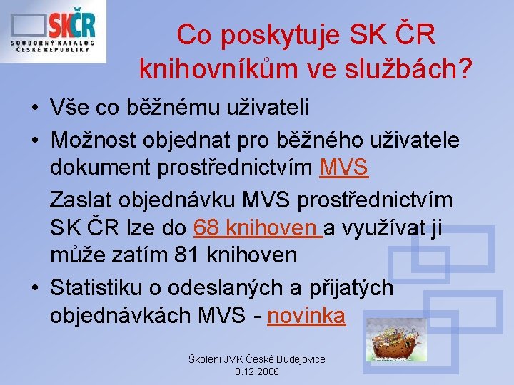 Co poskytuje SK ČR knihovníkům ve službách? • Vše co běžnému uživateli • Možnost