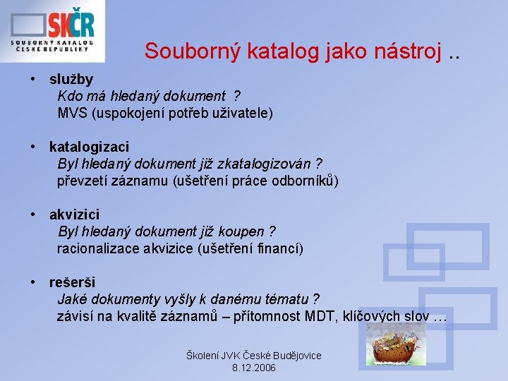 Souborný katalog jako nástroj. . • služby Kdo má hledaný dokument ? MVS (uspokojení