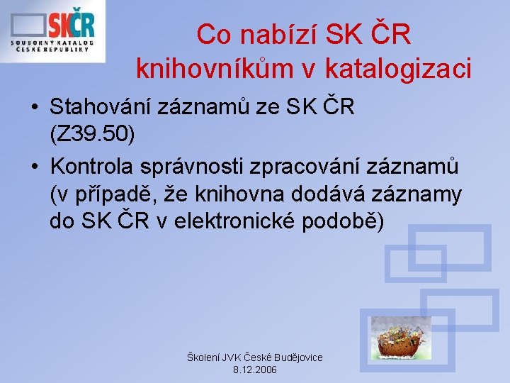 Co nabízí SK ČR knihovníkům v katalogizaci • Stahování záznamů ze SK ČR (Z