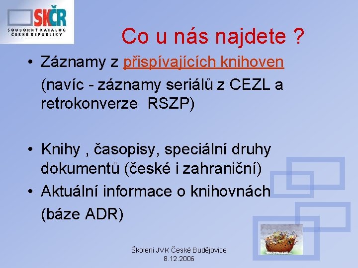 Co u nás najdete ? • Záznamy z přispívajících knihoven (navíc - záznamy seriálů