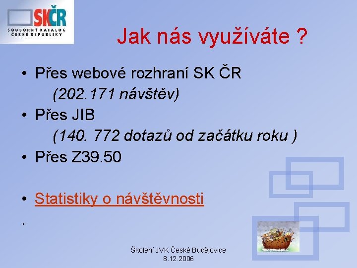 Jak nás využíváte ? • Přes webové rozhraní SK ČR (202. 171 návštěv) • Jak nás využíváte ? • Přes webové rozhraní SK ČR (202. 171 návštěv) •
