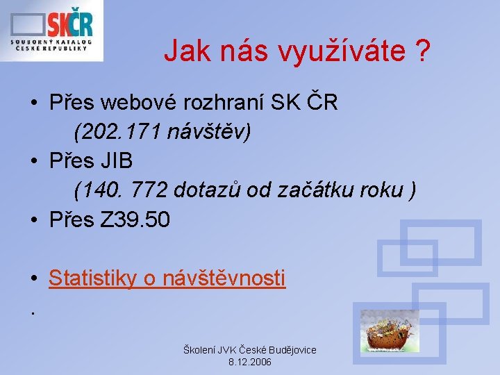 Jak nás využíváte ? • Přes webové rozhraní SK ČR (202. 171 návštěv) •