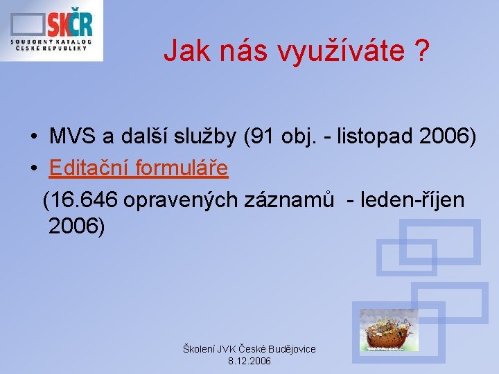 Jak nás využíváte ? • MVS a další služby (91 obj. - listopad 2006)