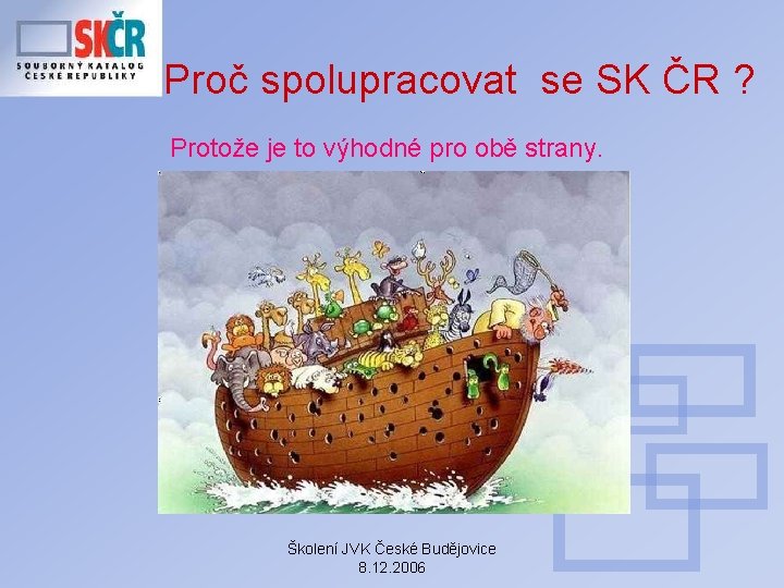 Proč spolupracovat se SK ČR ? Protože je to výhodné pro obě strany. Školení