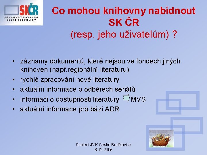 Co mohou knihovny nabídnout SK ČR (resp. jeho uživatelům) ? • záznamy dokumentů, které