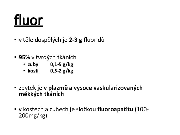 fluor • v těle dospělých je 2 -3 g fluoridů • 95% v tvrdých