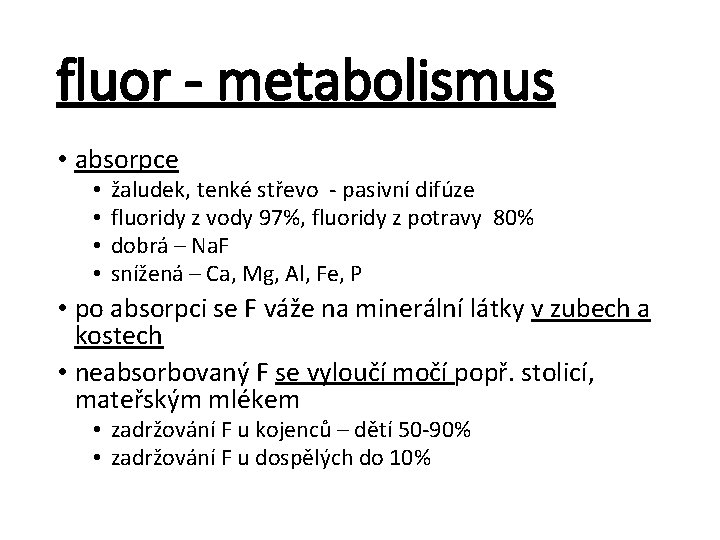 fluor - metabolismus • absorpce • • žaludek, tenké střevo - pasivní difúze fluoridy