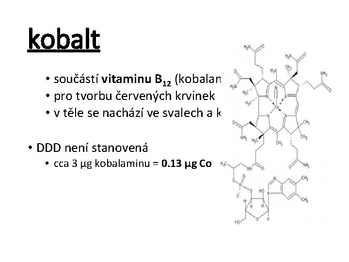kobalt • součástí vitaminu B 12 (kobalamin) • pro tvorbu červených krvinek • v