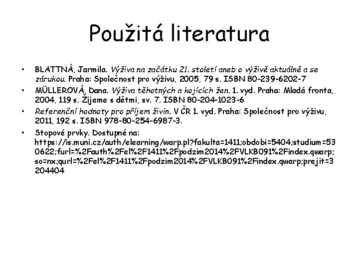 Použitá literatura • • BLATTNÁ, Jarmila. Výživa na začátku 21. století aneb o výživě