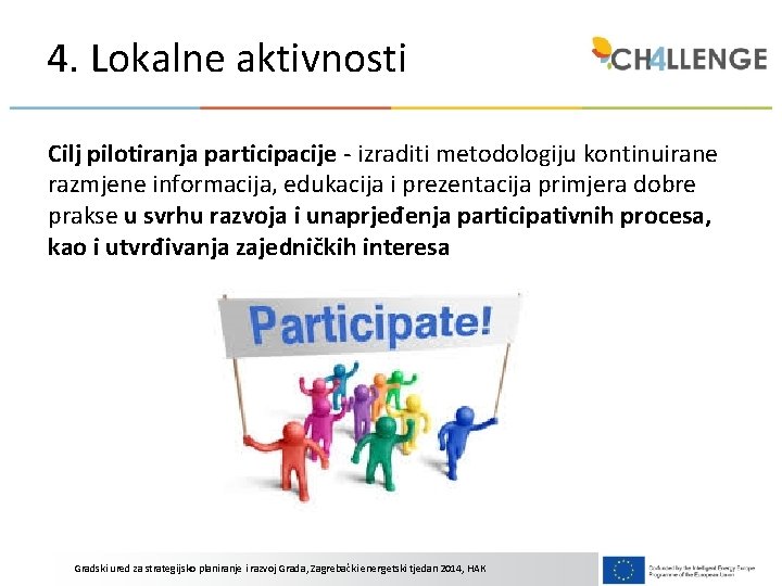 4. Lokalne aktivnosti Cilj pilotiranja participacije - izraditi metodologiju kontinuirane razmjene informacija, edukacija i