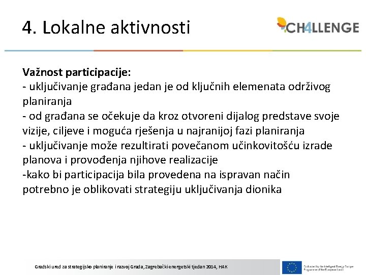 4. Lokalne aktivnosti Važnost participacije: - uključivanje građana jedan je od ključnih elemenata održivog