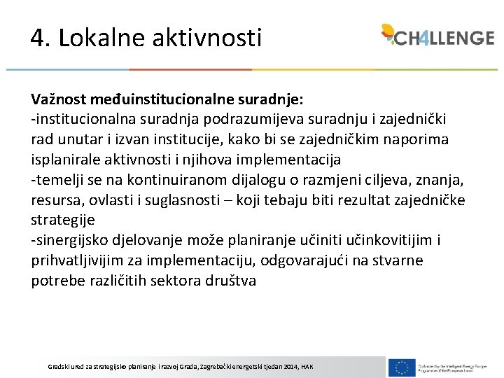 4. Lokalne aktivnosti Važnost međuinstitucionalne suradnje: -institucionalna suradnja podrazumijeva suradnju i zajednički rad unutar