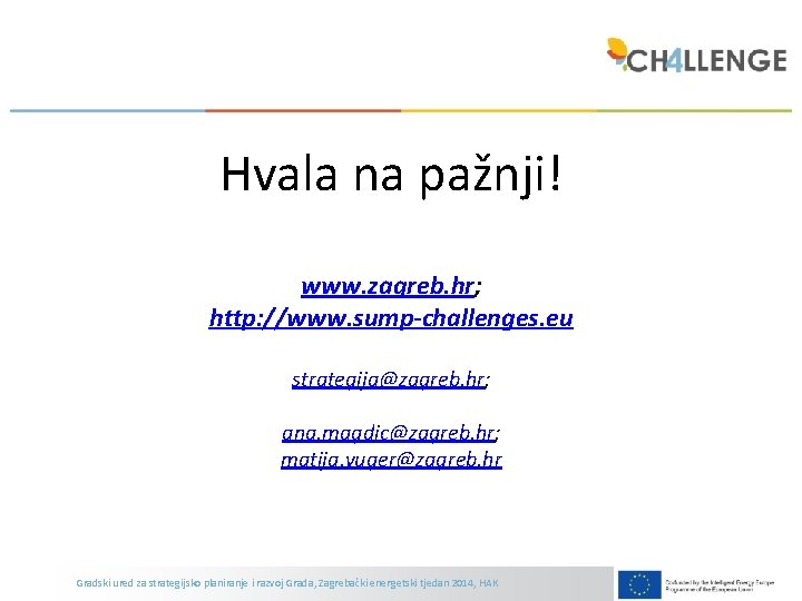 Hvala na pažnji! www. zagreb. hr; http: //www. sump-challenges. eu strategija@zagreb. hr; ana. magdic@zagreb.