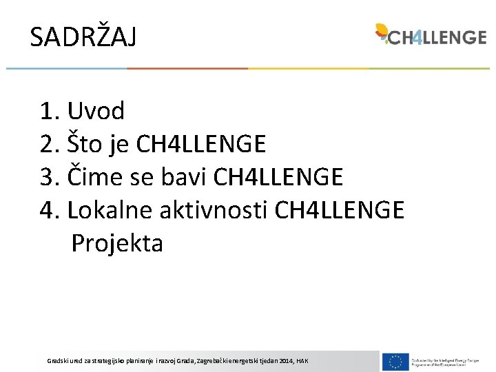 SADRŽAJ 1. Uvod 2. Što je CH 4 LLENGE 3. Čime se bavi CH