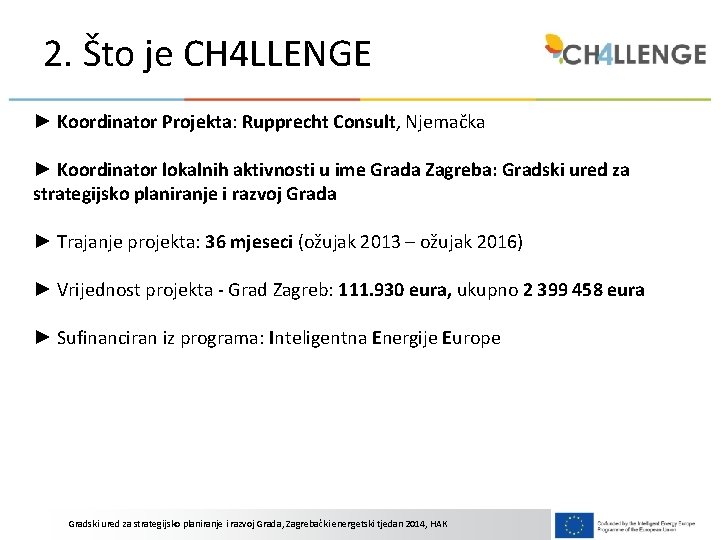 2. Što je CH 4 LLENGE ► Koordinator Projekta: Rupprecht Consult, Njemačka ► Koordinator