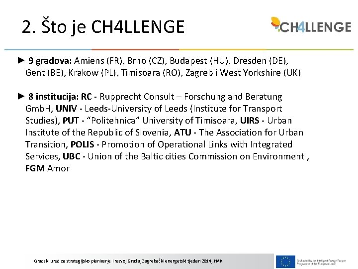 2. Što je CH 4 LLENGE ► 9 gradova: Amiens (FR), Brno (CZ), Budapest