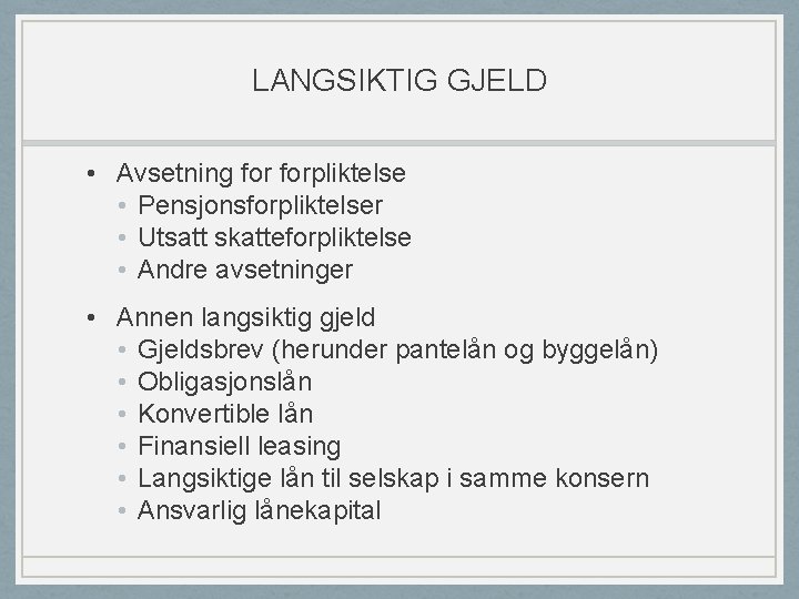 LANGSIKTIG GJELD • Avsetning forpliktelse • Pensjonsforpliktelser • Utsatt skatteforpliktelse • Andre avsetninger •